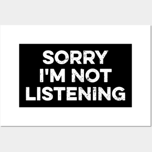 Sorry I'm Not Listening Posters and Art